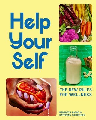 Help Your Self : The New Rules for Wellness