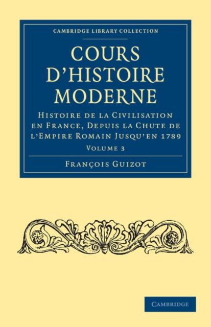 Cours d'histoire moderne : Histoire de la civilisation en France, depuis la chute de l'Empire Romain jusqu'en 1789