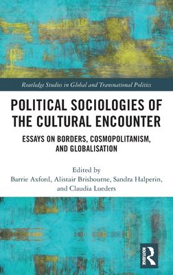 Political Sociologies of the Cultural Encounter : Essays on Borders, Cosmopolitanism, and Globalization