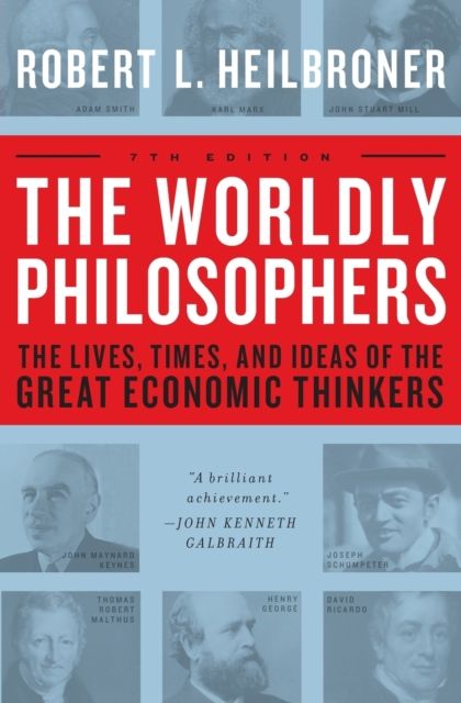 The Worldly Philosophers : The Lives, Times, and Ideas of the Great Economic Thinkers