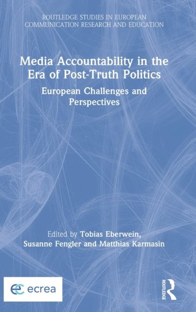 Media Accountability in the Era of Post-Truth Politics : European Challenges and Perspectives