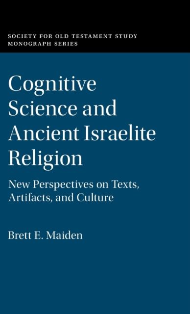 Cognitive Science and Ancient Israelite Religion : New Perspectives on Texts, Artifacts, and Culture