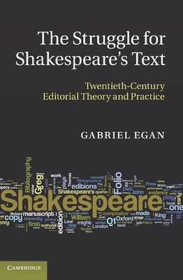 The Struggle for Shakespeare's Text : Twentieth-Century Editorial Theory and Practice