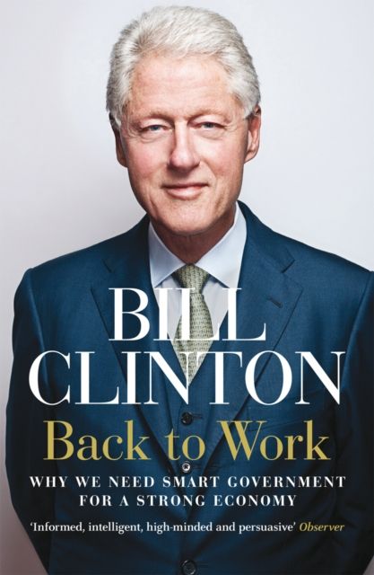 Back to Work : Why We Need Smart Government for a Strong Economy