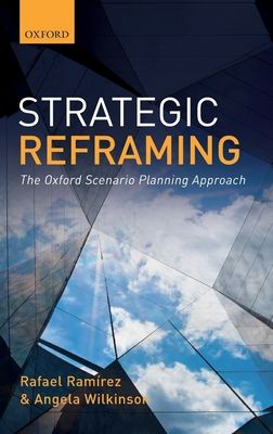 Strategic Reframing : The Oxford Scenario Planning Approach