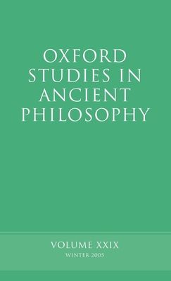 Oxford Studies in Ancient Philosophy XXIX : Winter 2005