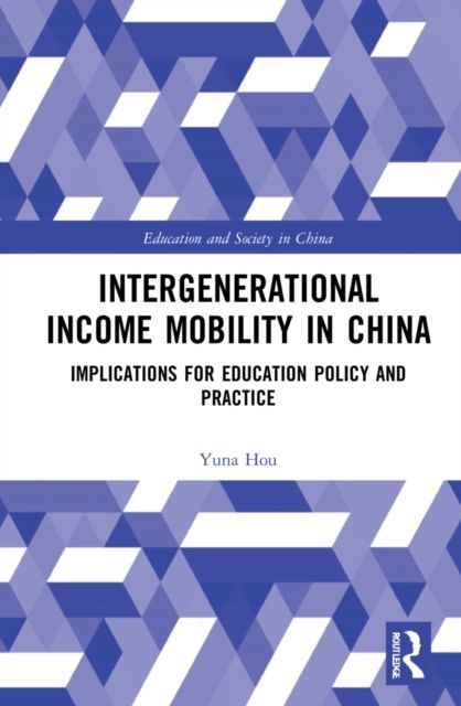 Intergenerational Income Mobility in China : Implications for Education Policy and Practice