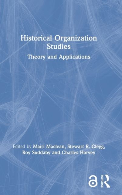 Historical Organization Studies : Theory and Applications