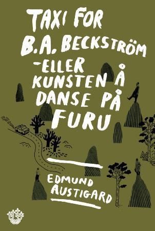 Taxi for B.A. Beckström : eller kunsten å danse på furu : roman