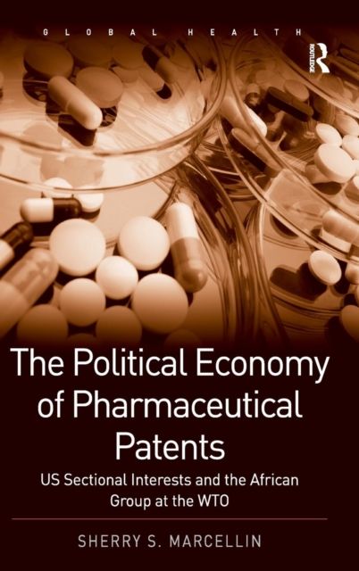 The Political Economy of Pharmaceutical Patents : US Sectional Interests and the African Group at the WTO