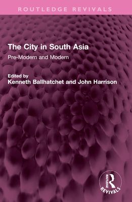 The City in South Asia : Pre-Modern and Modern