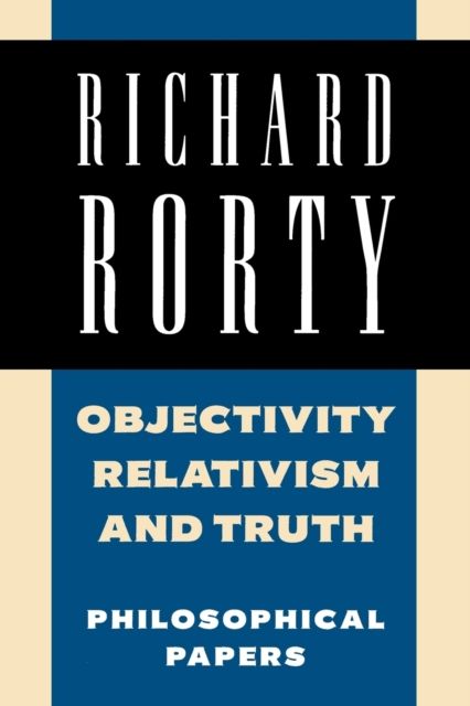 Objectivity, Relativism, and Truth : Philosophical Papers