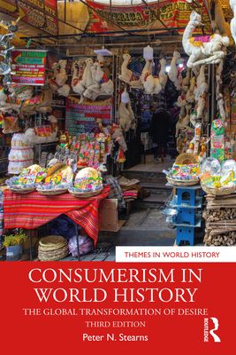 Consumerism in World History : The Global Transformation of Desire