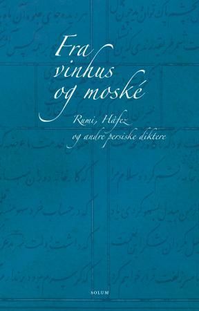 Fra vinhus og moské : Rumi, Hâfez og andre persiske diktere