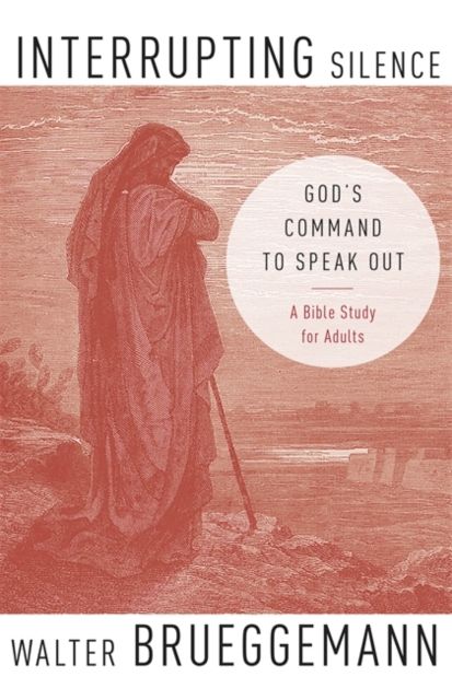 Interrupting Silence : God's Command to Speak Out
