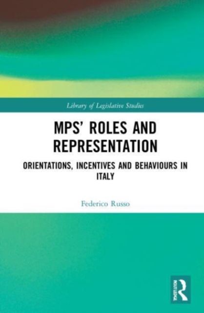 MPs’ Roles and Representation : Orientations, Incentives and Behaviours in Italy