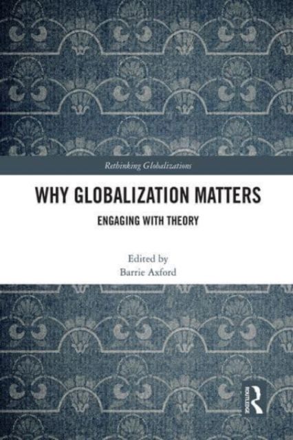 Why Globalization Matters : Engaging with Theory