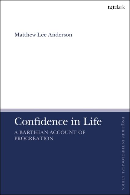 Confidence in Life : A Barthian Account of Procreation