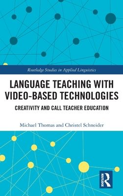 Language Teaching with Video-Based Technologies : Creativity and CALL Teacher Education
