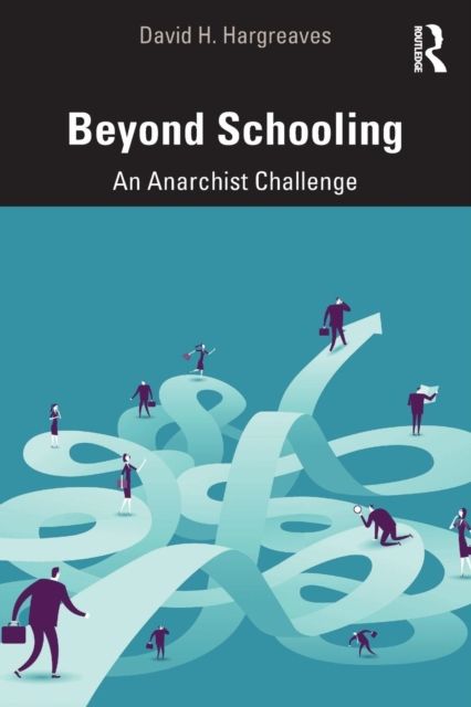 Beyond Schooling : An Anarchist Challenge