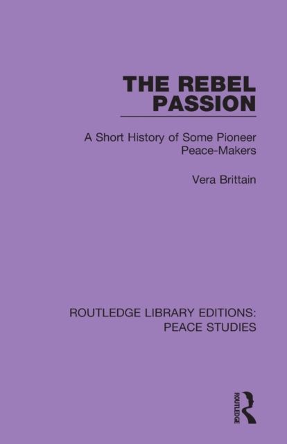 The Rebel Passion : A Short History of Some Pioneer Peace-Makers