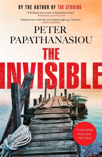 The Invisible : A Greek holiday escape becomes a dark investigation; a thrilling outback noir from the author of THE STONING