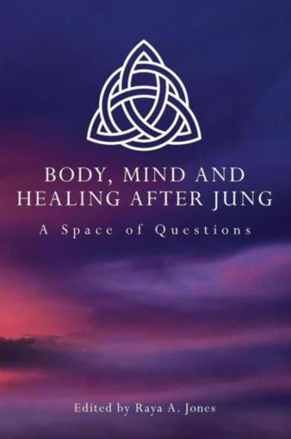 Body, Mind and Healing After Jung : A Space of Questions