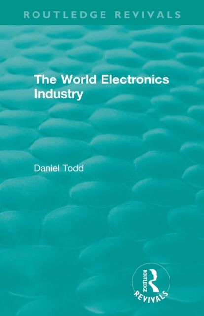 Routledge Revivals: The World Electronics Industry (1990)