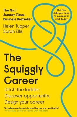 The Squiggly Career : The No.1 Sunday Times Business Bestseller - Ditch the Ladder, Discover Opportunity, Design Your Career