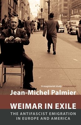 Weimar in Exile : The Antifascist Emigration in Europe and America