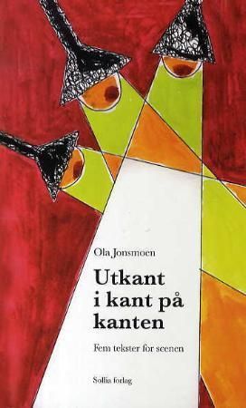 Utkant i kant på kanten : fem tekster for scenen