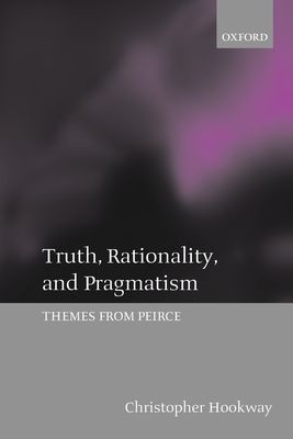 Truth, Rationality, and Pragmatism : Themes from Peirce