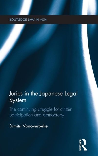Juries in the Japanese Legal System : The Continuing Struggle for Citizen Participation and Democracy