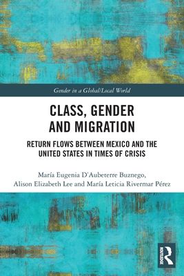 Class, Gender and Migration : Return Flows between Mexico and the United States in Times of Crisis