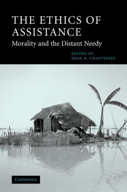 The Ethics of Assistance : Morality and the Distant Needy