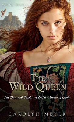 The wild queen : the days and nights of Mary, Queen of Scots