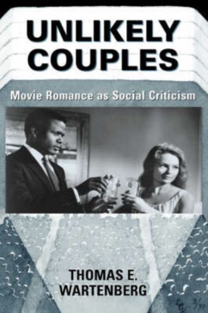 Unlikely Couples : Movie Romance As Social Criticism