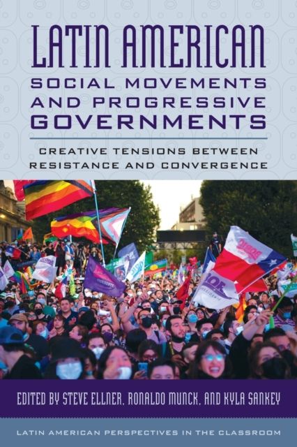 Latin American Social Movements and Progressive Governments : Creative Tensions between Resistance and Convergence