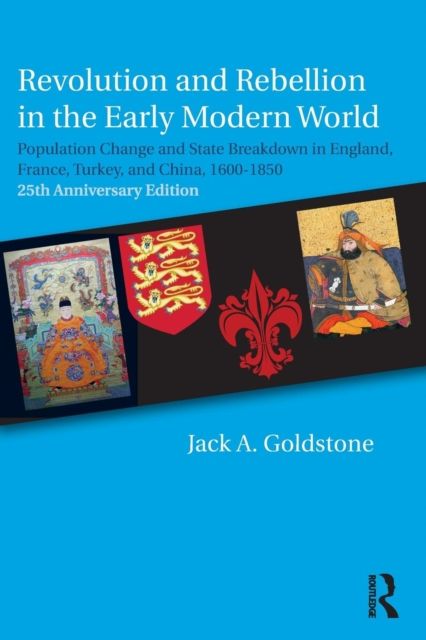 Revolution and Rebellion in the Early Modern World : Population Change and State Breakdown in England, France, Turkey, and China,1600-1850; 25th Anniversary Edition