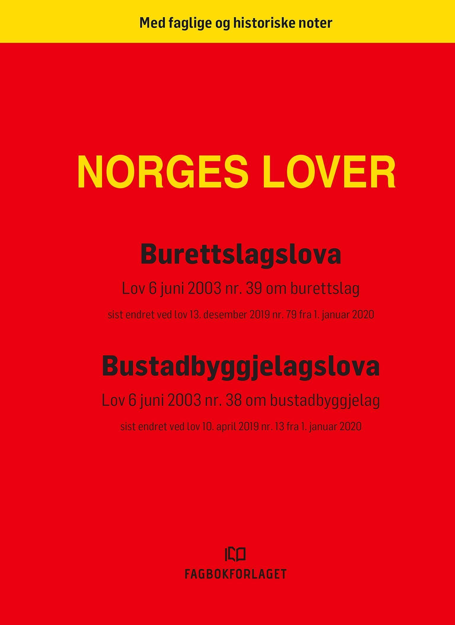 Burettslagslova : lov 6 juni 2003 nr. 39 om burettslag : sist endret ved lov 13. desember 2019 nr. 79 fra 1. januar 2020 ; Bustadbyggjelagslova : lov 6 juni 2003 nr. 38 om bustadbyggjelag : sist endret ved lov 10. april 2019 nr. 13 fra 1. januar 2020
