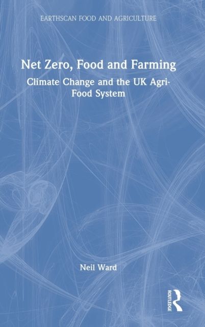 Net Zero, Food and Farming : Climate Change and the UK Agri-Food System