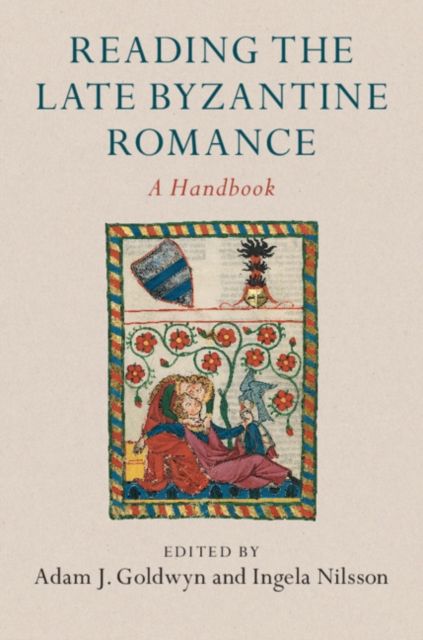 Reading the Late Byzantine Romance : A Handbook