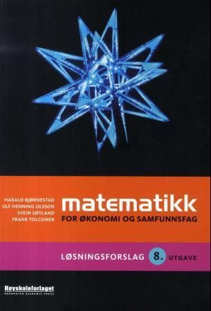 Matematikk for økonomi og samfunnsfag : løsningsforslag til 8. utgave