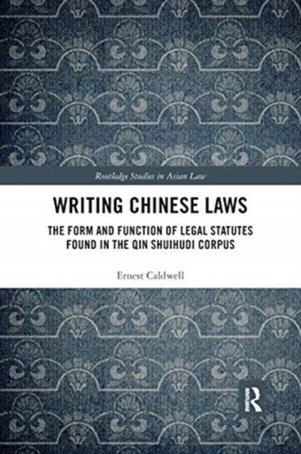 Writing Chinese Laws : The Form and Function of Legal Statutes Found in the Qin Shuihudi Corpus