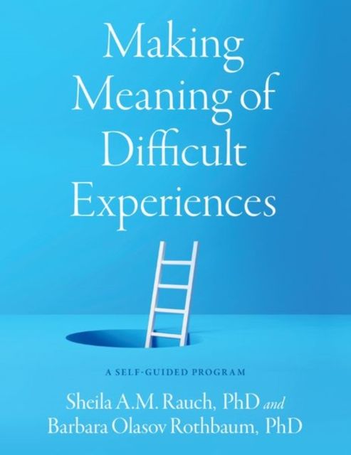 Making Meaning of Difficult Experiences : A Self-Guided Program