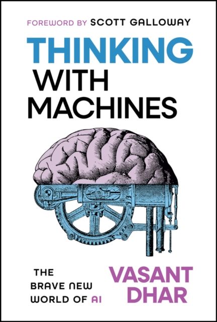 Thinking With Machines : The Brave New World of AI