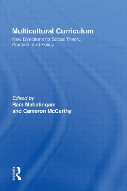 Multicultural Curriculum : New Directions for Social Theory, Practice, and Policy