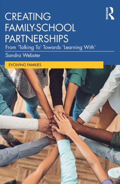 Creating Family–School Partnerships : From ‘Talking To’ Towards ‘Learning With’