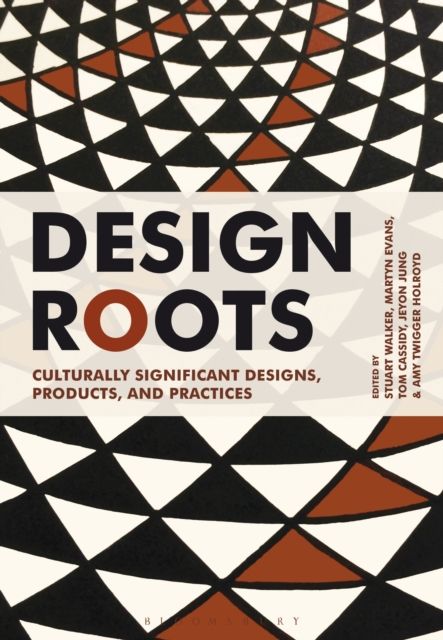 Design Roots : Culturally Significant Designs, Products and Practices