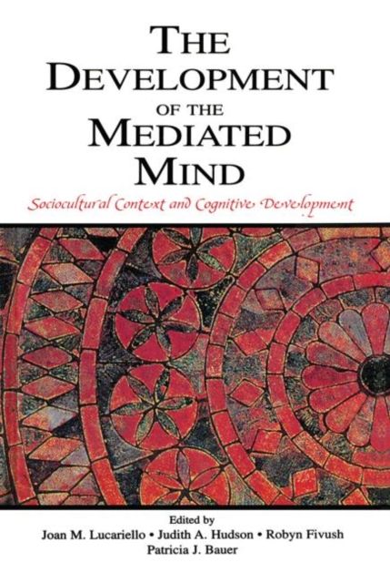 The Development of the Mediated Mind : Sociocultural Context and Cognitive Development